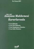 1962-1997 Anayasa Mahkemesi Kararlarında Ceza Hukuku / Ceza Özel Hukuku / Ceza Yargılaması Hukuku / Ceza İnfaz Hukuku