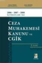 2006 - 2007 - 2008 İçtihatları ile Ceza Muhakemesi Kanunu ve CGİK