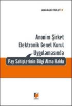 Anonim Şirket Elektronik Genel Kurul Uygulamasında Pay Sahiplerinin Bilgi Alma Hakkı