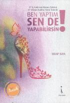 Ben Yaptım Sen de Yapabilirsin!