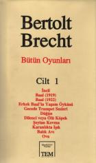 Bertolt Brecht Bütün Oyunları-1: İncil-Baal (1919)-Baal (1922)-Erkek Baal'in Yaşam Öyküsü