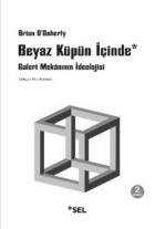 Beyaz Küpün İçinde "Galeri Mekanının İdeolojisi"