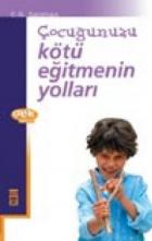 Çocuğunuzu Kötü Eğitmenin Yolları