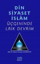 Din, Siyaset, İslam Üçgeninde Laik Devrim