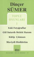 Dinçer Sümer Toplu Oyunları-1: Eski Fotoğraflar-Gül Satardı Melek Hanım-Katip Çıkmazı