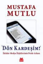 Dön Kardeşim İktidar Medya İlişkilerinin Perde Arkası