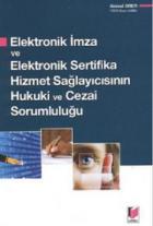 Elektronik İmza ve Elektronik Sertifika Hizmet Sağlayıcısının Hukuki ve Cezai Sorumluluğu