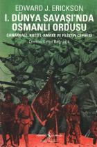 I. Dünya Savaşı'nda Osmanlı Ordusu "Çanakkale, Kutü'l-Amare ve Filistin Cephesi"