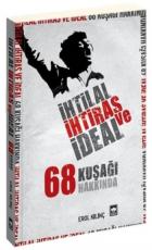 İhtilal, İhtiras ve İdeal-68 Kuşağı Hakkında