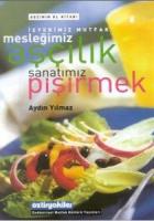 İşyerimiz Mutfak Mesleğimiz Aşçılık Sanatımız Pişirmek Aşçının El Kitabı