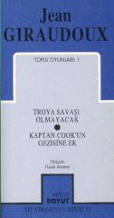 Jean Giraudoux Toplu Oyunları-1: Troya Savaşı Olmayacak-Kaptan Cookun Gezisine Ek