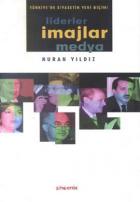 Liderler İmajlar Medya Türkiye’de Siyasetin Yeni Biçimi