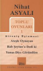 Nihat Asyalı Toplu Oyunları-1: Direniş Üçlemesi (Ateşle Oynayan-Rab Şeytan'a Dedi ki)