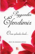 Peygamber Efendimiz "Onun Yolunda Olmak..."