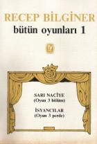 Recep Bilginer Bütün Oyunları-1: Sarı Naciye-İsyancılar