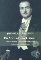 Şehzade Ali Vasıb Efendi : Bir Şehzadenin Hatıratı Vatan ve Menfada Gördüklerim ve İşittiklerim