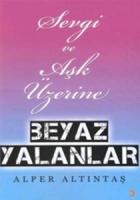 Sevgi ve Aşk Üzerine Beyaz Yalanlar