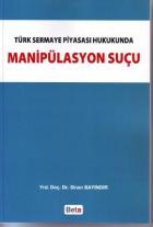 Türk Sermaye Piyasası Hukukunda Manipülasyon Suçu