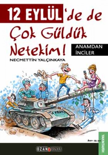 12 Eylül’de de Çok Güldük Netekim!