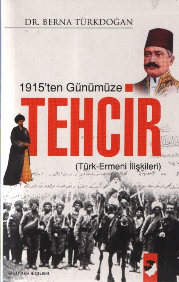 1915ten Günümüze Tehcir / Türk Ermeni İlişkileri Berna Türkdoğan