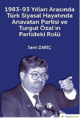 1983-93 Yılları Arasında Türk Siyasal Hayatında Anavatan Partisi ve Turgut Özal'ın Partideki Rolü