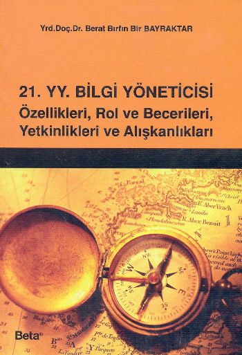 21. YY. Bilgi Yöneticisi Özellikleri, Rol ve Becerileri, Yetkinlikleri ve Alışkanlıkları