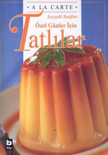 A La Carte Lezzetli Tarifler  Özel Günler İçin Tatlılar