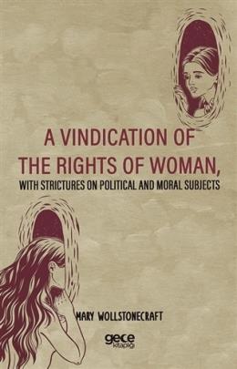 A Vindication Of The Rights Of Woman, With Strictures On Political And Moral Subjects