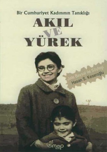 Akıl ve Yürek Bir Cumhuriyet Kadınının Tanıklığı