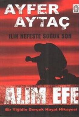 Alim Efe: Bir Yiğidin Gerçek Hayat Hikayesi