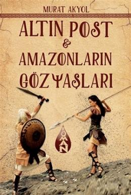 Altın Post ve Amazonların Gözyaşları Murat Akyol