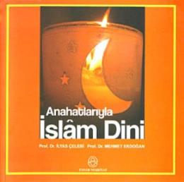 Anahatlarıyla İslam Dini