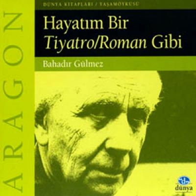 Aragon: Hayatım Bir Tiyatro/Roman Gibi