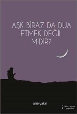 Aşk Biraz da Dua Etmek Değil midir