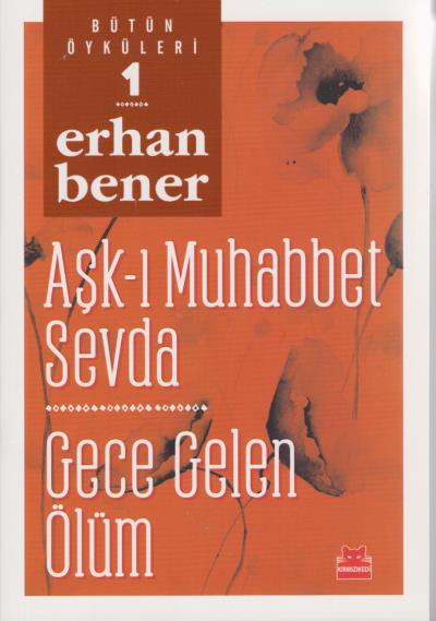 Aşk-ı Muhabbet Sevda Gece Gelen Ölüm - Bütün Öyküleri 1