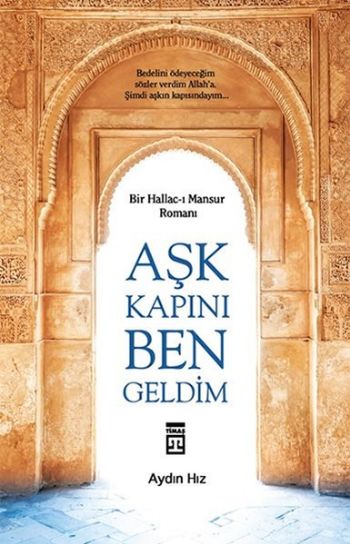 Aşk Kapını Ben Geldim-Bir Hallac-ı Mansur Romanı