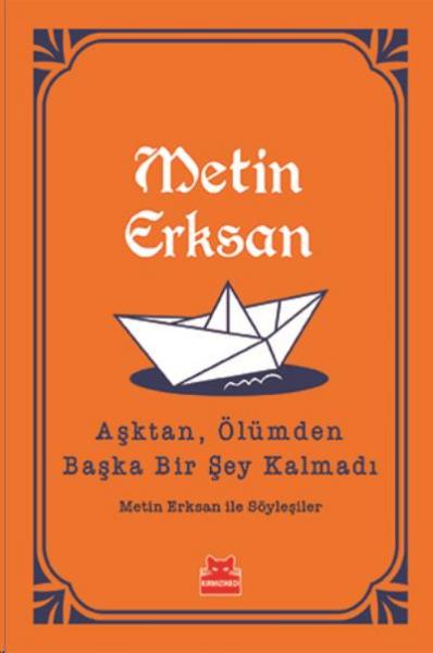 Aşktan, Ölümden Başka Bir Şey Kalmadı-Metin Erksan İle Söyleşiler