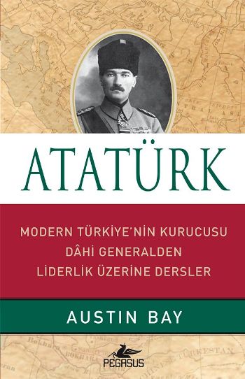 Atatürk Modern Türkiyenin Kurucusu Dahi Generalden Liderlik Üzerine Dersler Ciltli