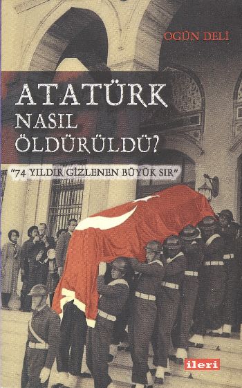 Atatürk Nasıl Öldürüldü? %17 indirimli Ogün Deli