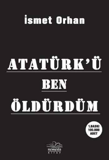 Atatürkü Ben Öldürdüm