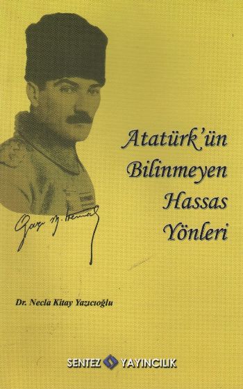 Atatürkün Bilinmeyen Hassas Yönleri %17 indirimli Necla Kitay Yazıcıoğ