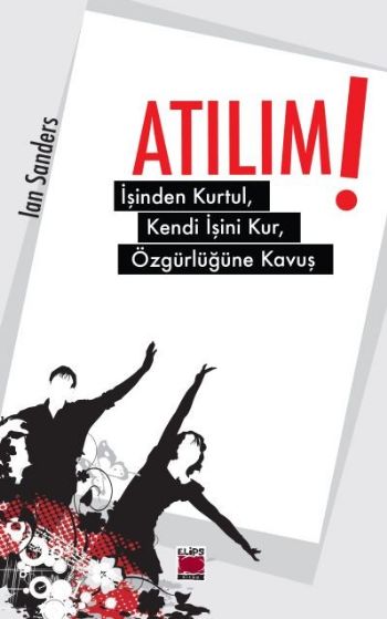 Atılım! İşinden Kurtul, Kendi İşini Kur, Özgürlüğüne Kavuş