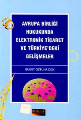 Avrupa Birliği Hukukunda Elektronik Ticaret ve Türkiye'deki Gelişmeler