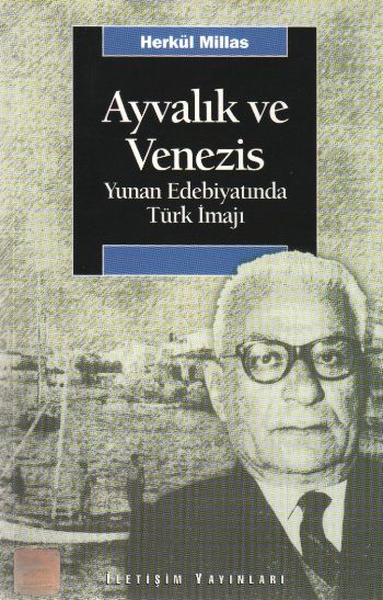 Ayvalık ve Venezis-Yunan Edebiyatında Türk İmajı %17 indirimli Herkül 