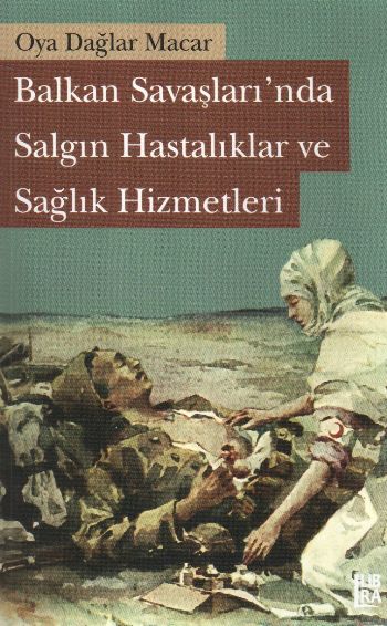 Balkan Savaşlarında Salgın Hastalıklar ve Sağlık Hizmetleri