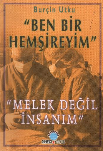 Ben Bir Hemşireyim "Melek Değil İnsanım"