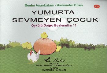 Benim Anaokulum-Kavramlar Dizisi Öykülü Doğru Beslenelim-1: Yumurta Sevmeyen Çocuk