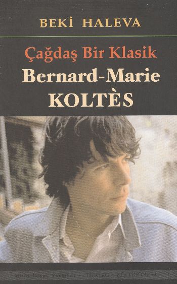 Çağdaş Bir Klasik Bernard Marie Koltes