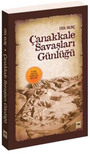 Çanakkale Savaşları Günlüğü (Resimli, Haritalı Kronolojik İnceleme)