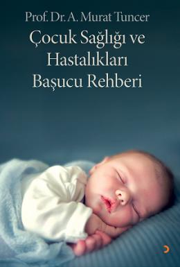 Çocuk Sağlığı ve Hastalıkları Başucu Rehberi